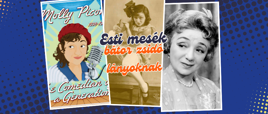 Esti mesék erős zsidó lányoknak: Egy nemzedék komikusa – Molly Picon